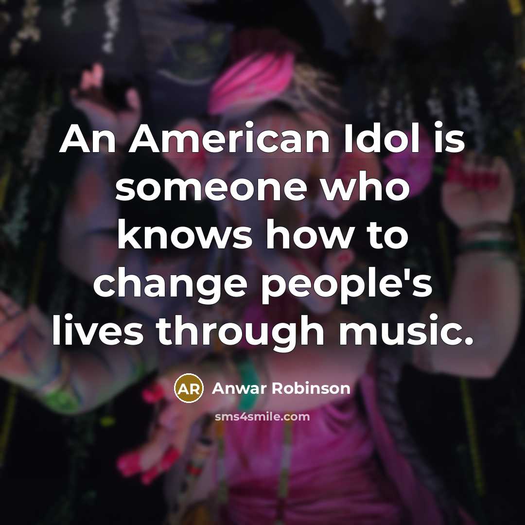 “An American Idol is someone who knows how to change…” quote by Anwar Robinson