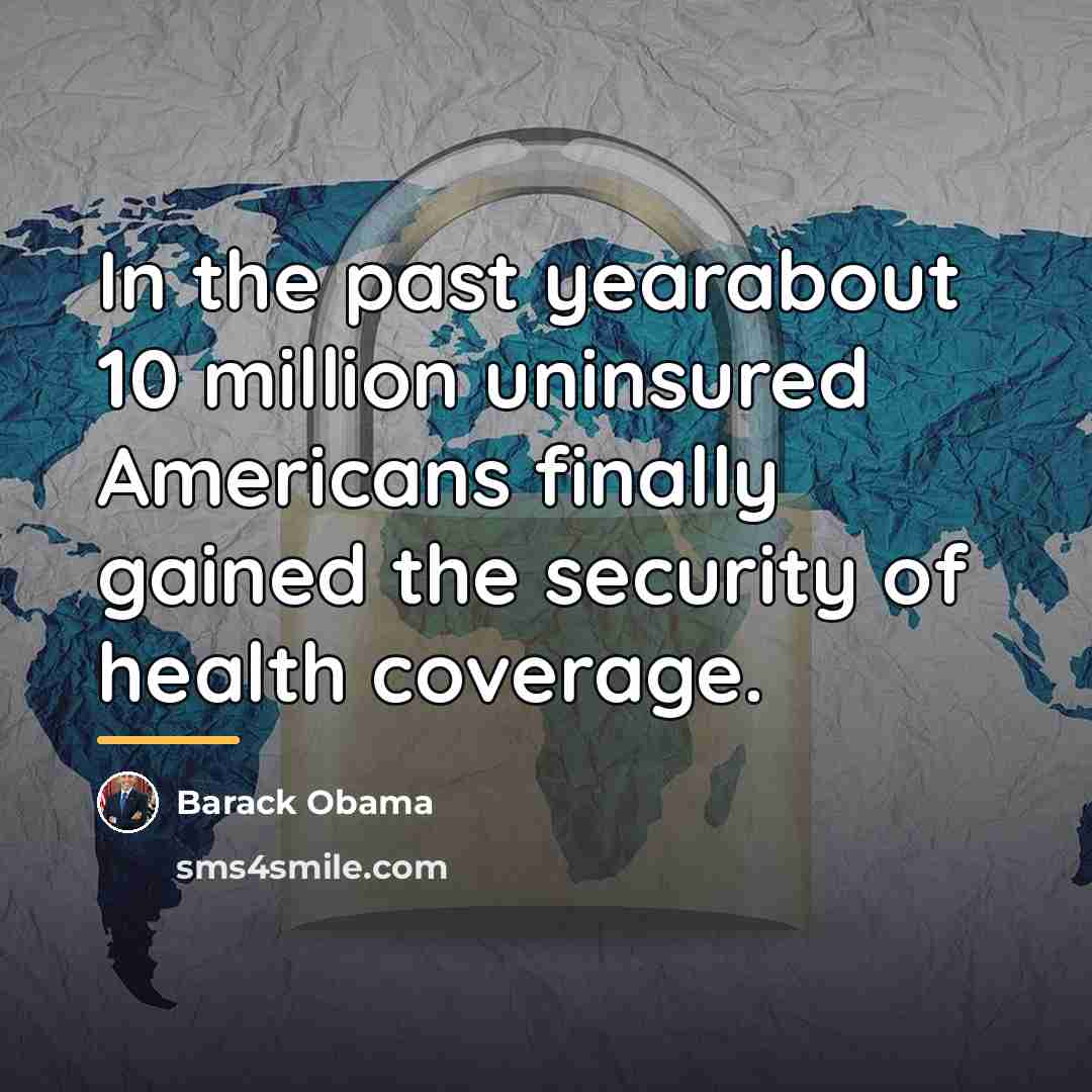 “In the past yearabout 10 million uninsured Americans finally gained…” quote by Barack Obama