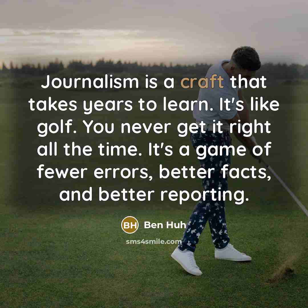 “Journalism is a craft that takes years to learn. It's…” quote by Ben Huh