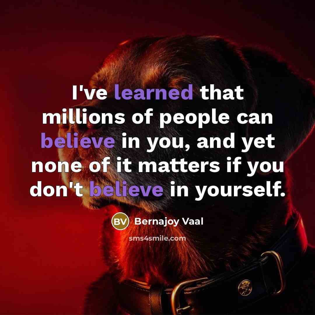 “I've learned that millions of people can believe in you,…” quote by Bernajoy Vaal