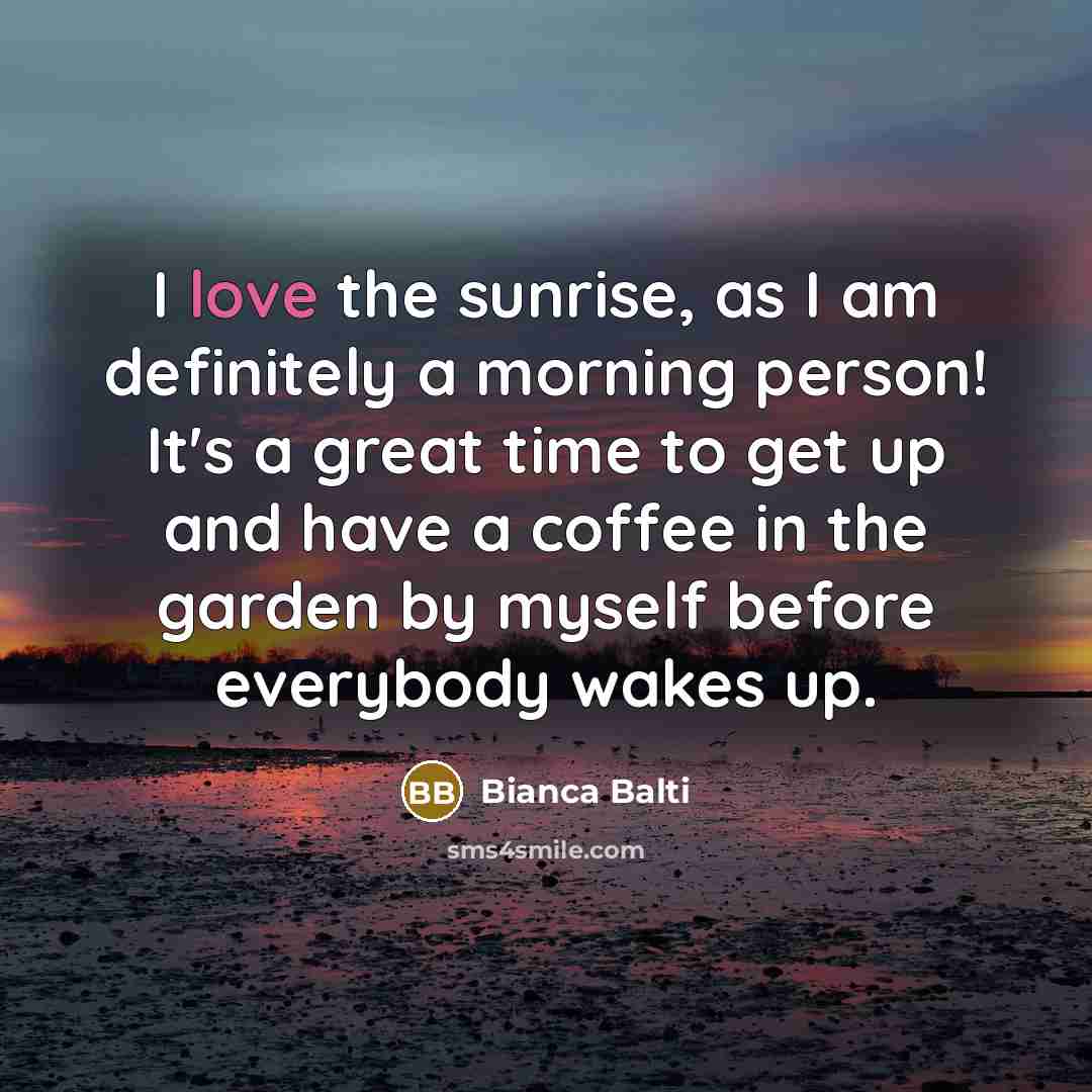 “I love the sunrise, as I am definitely a morning…” quote by Bianca Balti