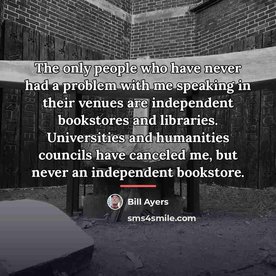 “The only people who have never had a problem with…” quote by Bill Ayers