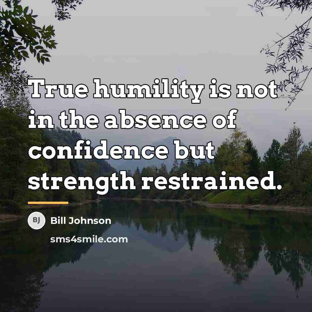 “True humility is not in the absence of confidence but…” quote by Bill Johnson