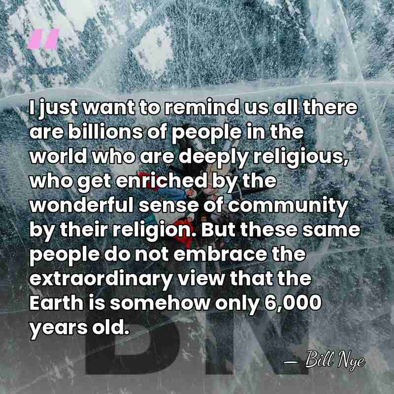 I just want to remind us all there are billions of people&hellip; - Bill Nye