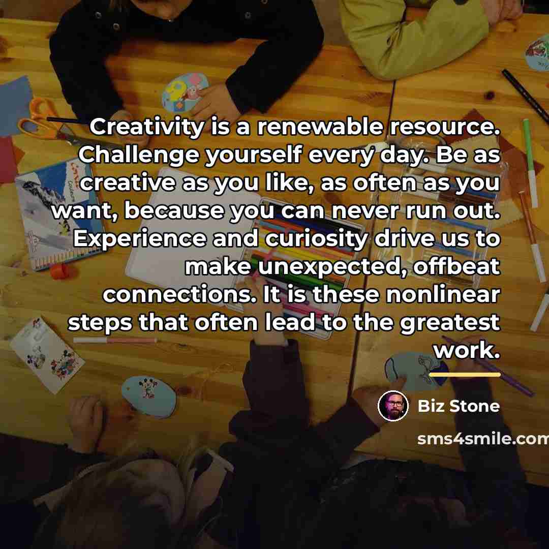 “Creativity is a renewable resource. Challenge yourself every day. Be…” quote by Biz Stone