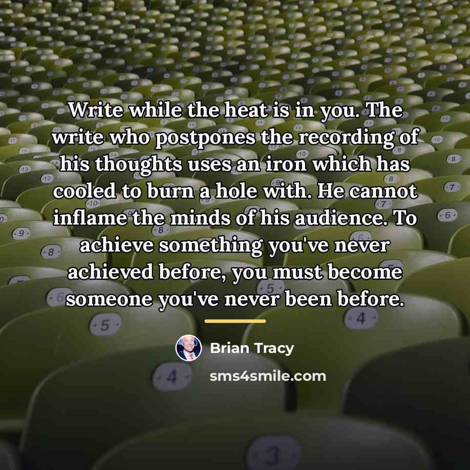 “Write while the heat is in you. The write who…” quote by Brian Tracy