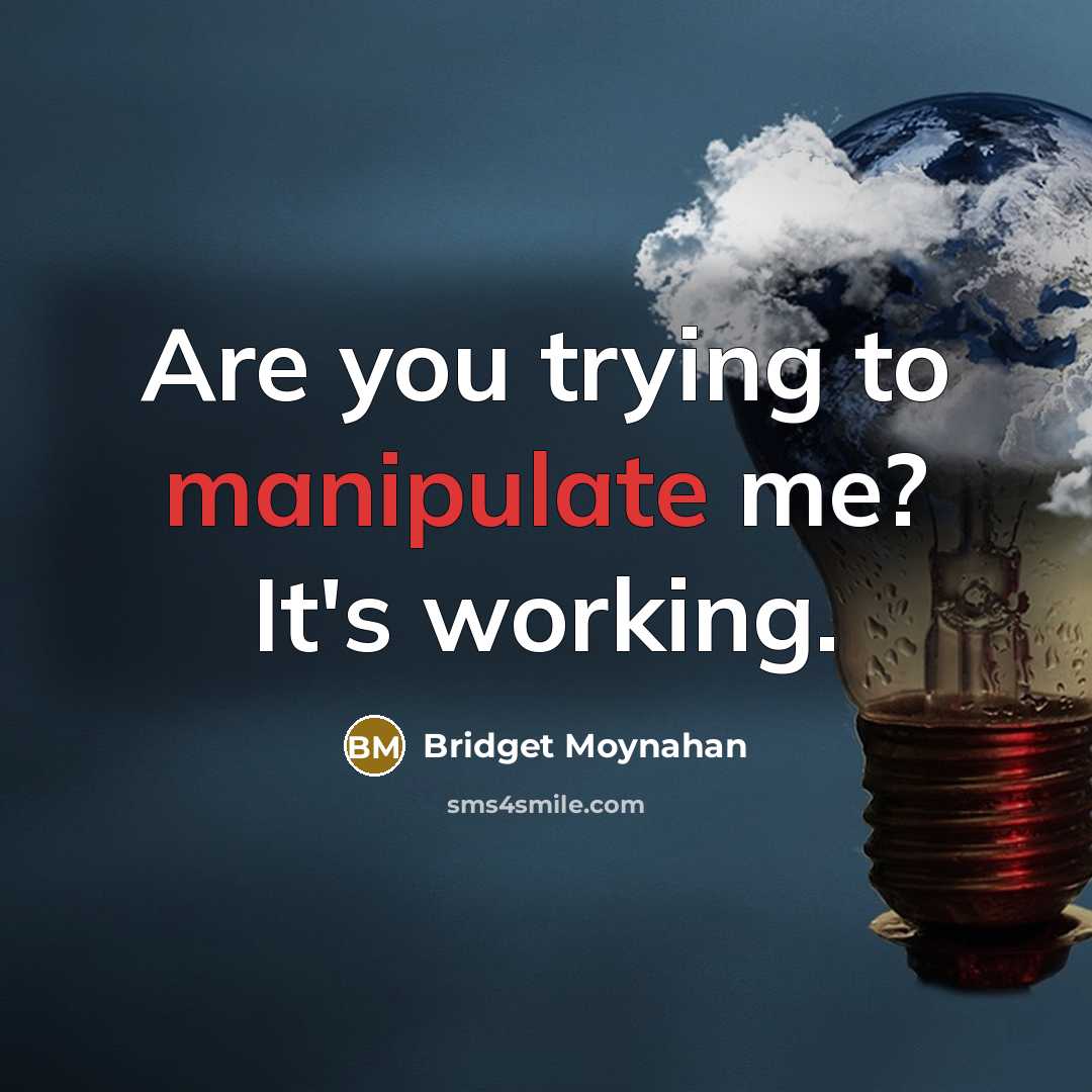 “Are you trying to manipulate me? It's working.…” quote by Bridget Moynahan