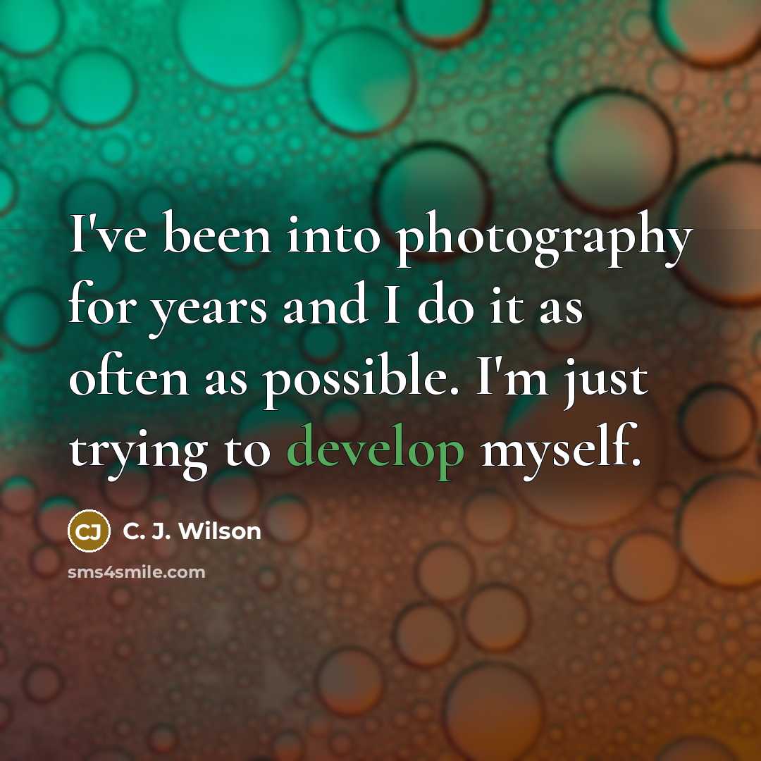 “I've been into photography for years and I do it…” quote by C. J. Wilson