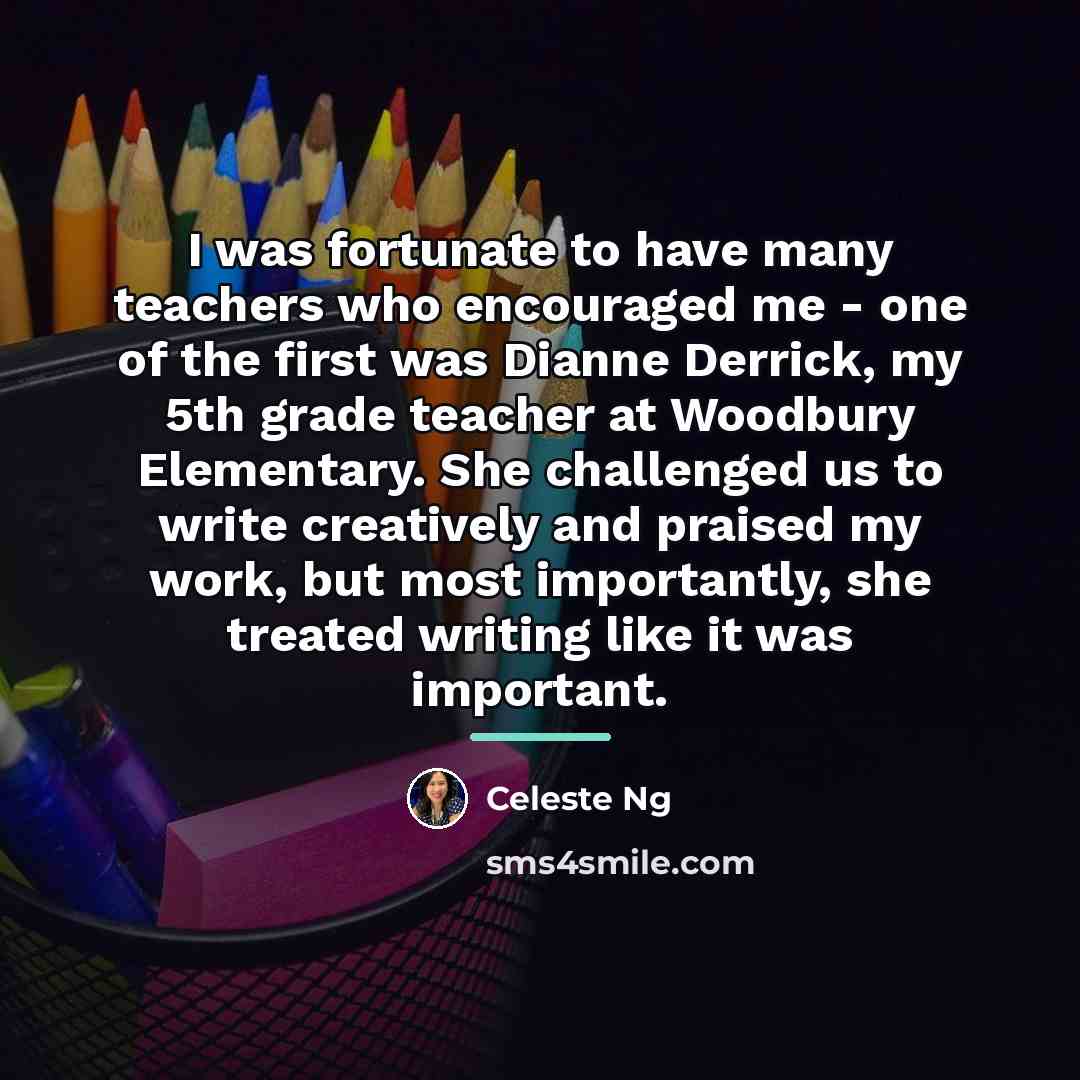 “I was fortunate to have many teachers who encouraged me…” quote by Celeste Ng
