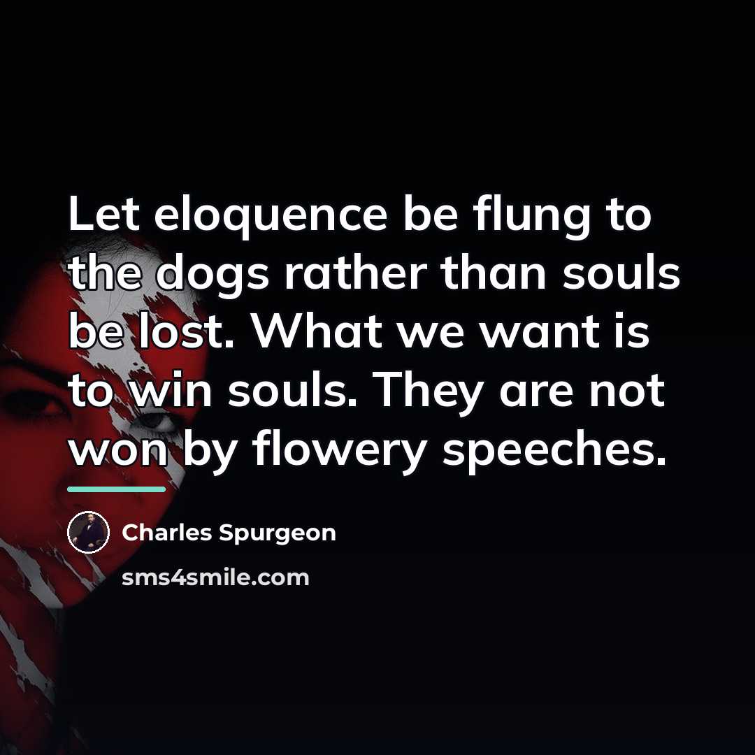 “Let eloquence be flung to the dogs rather than souls…” quote by Charles Spurgeon