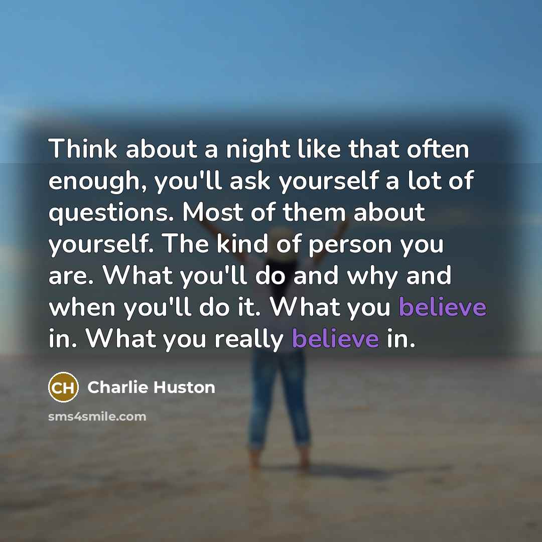 “Think about a night like that often enough, you'll ask…” quote by Charlie Huston
