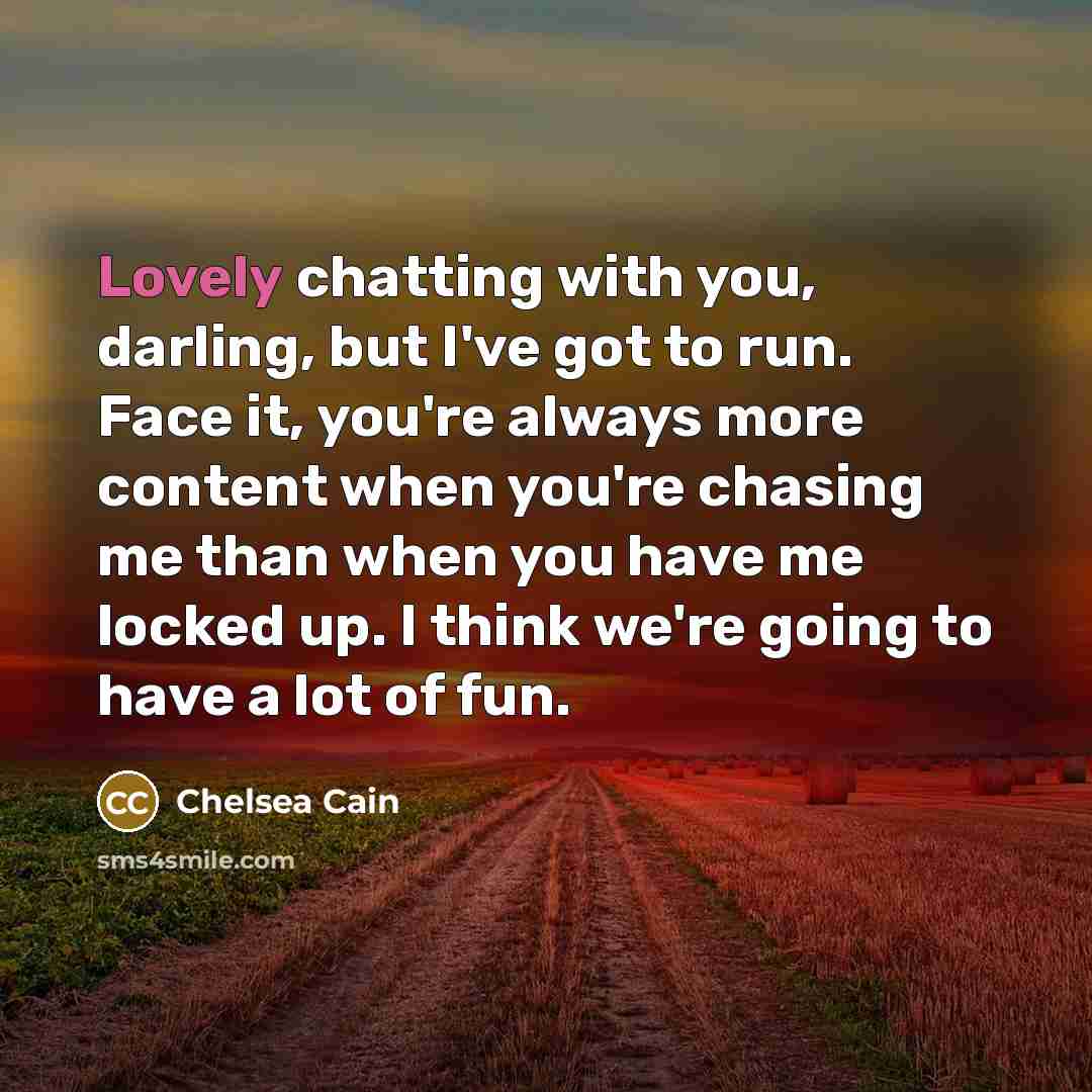 “Lovely chatting with you, darling, but I've got to run.…” quote by Chelsea Cain