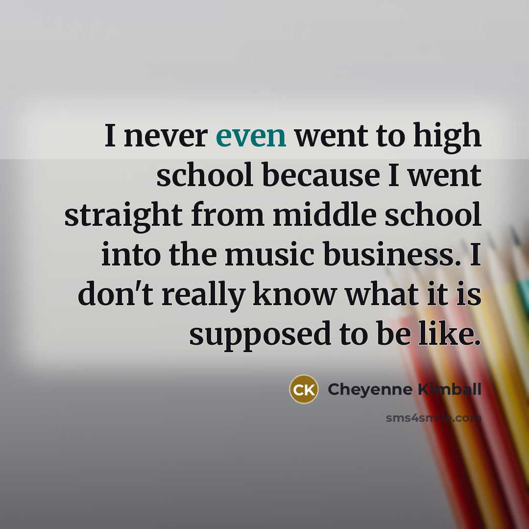 “I never even went to high school because I went…” quote by Cheyenne Kimball