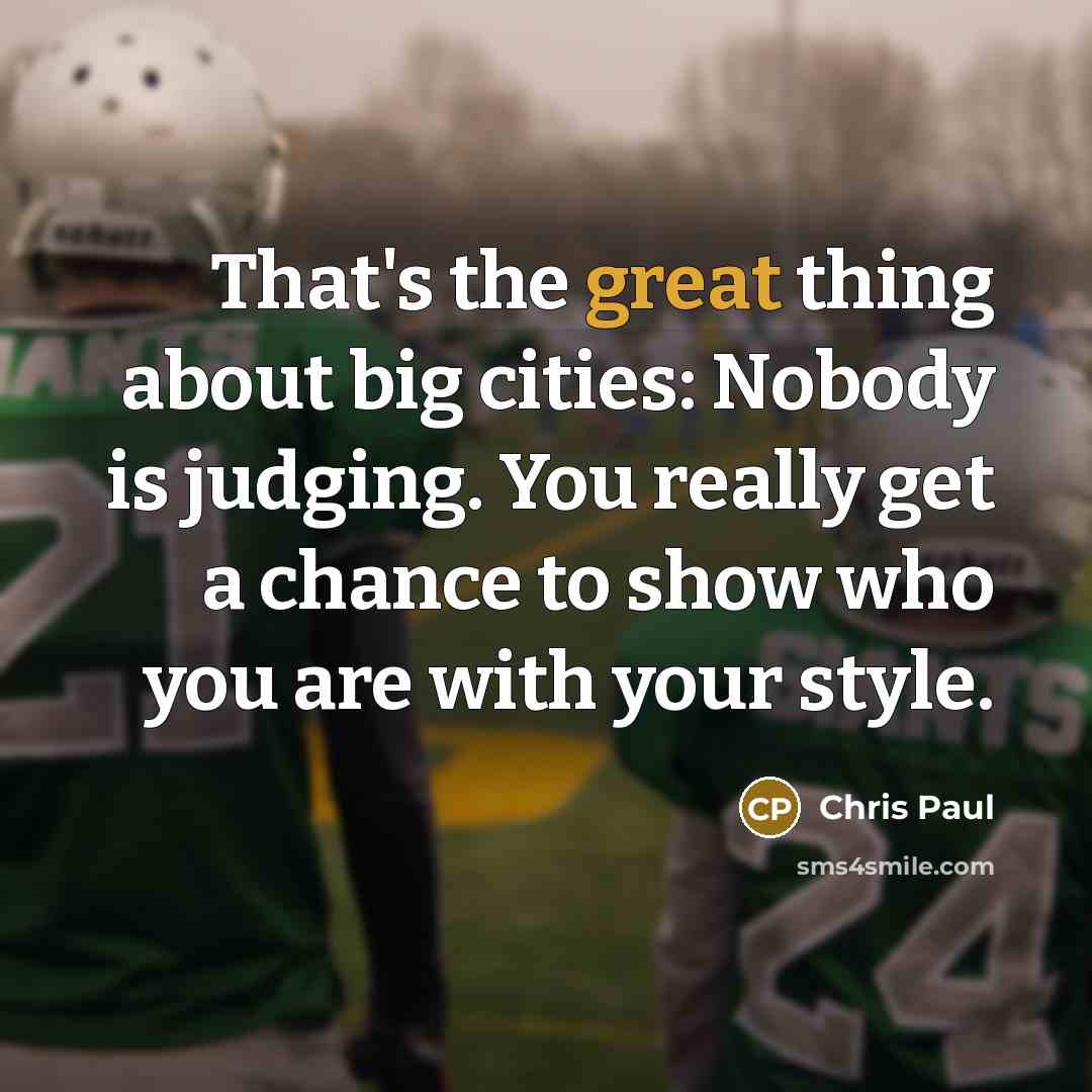 “That's the great thing about big cities: Nobody is judging.…” quote by Chris Paul