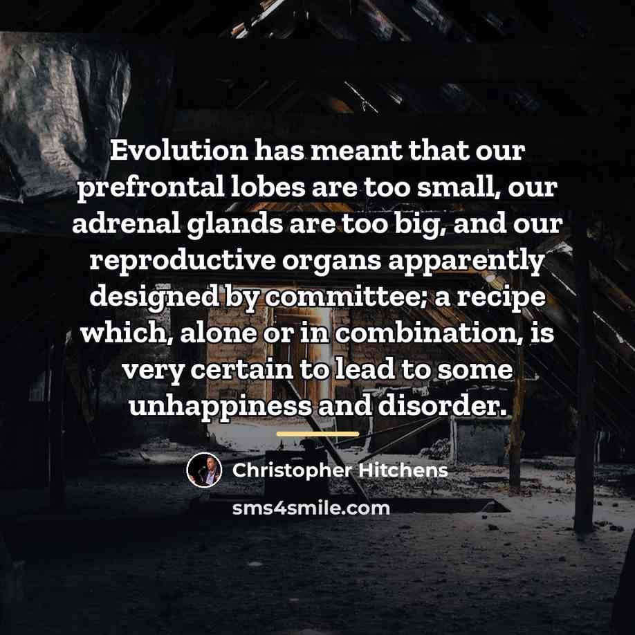 “Evolution has meant that our prefrontal lobes are too small,…” quote by Christopher Hitchens