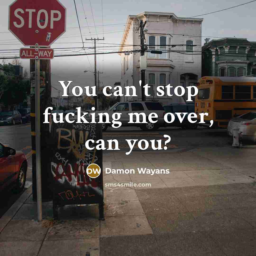 “You can't stop fucking me over, can you?…” quote by Damon Wayans