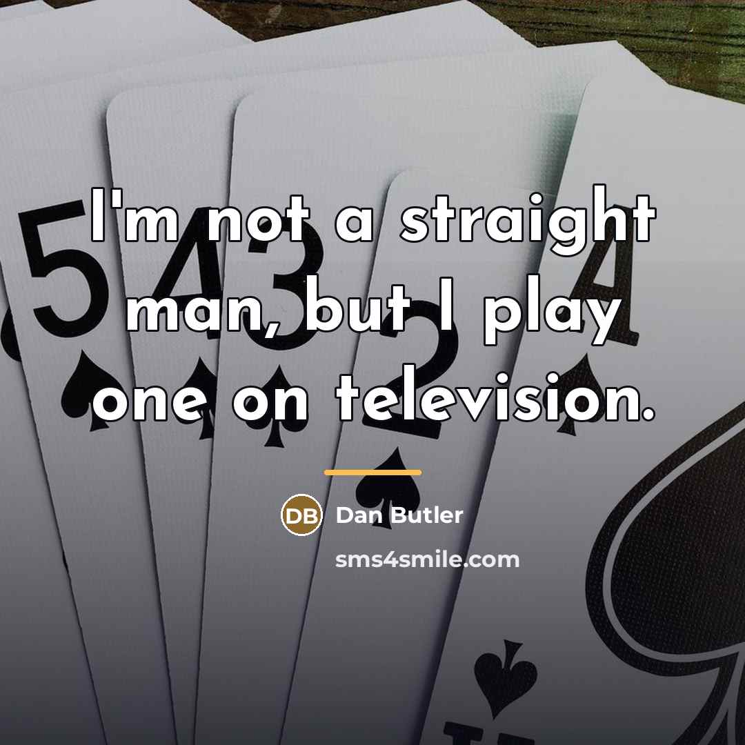 “I'm not a straight man, but I play one on…” quote by Dan Butler