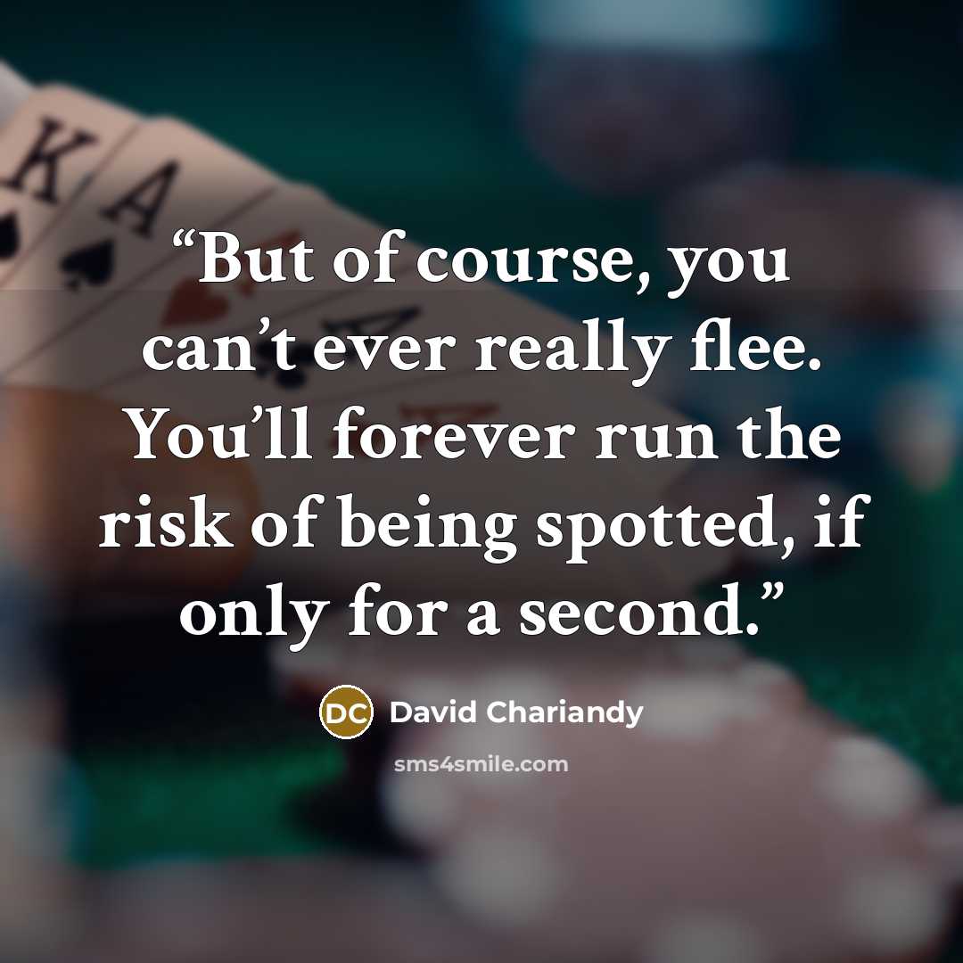 “But of course, you can’t ever really flee. You’ll forever run the risk of being spotted, if only for a second.” quote by David Chariandy