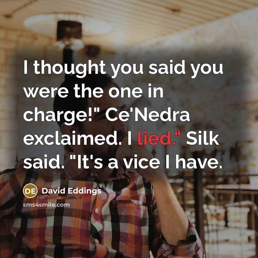 “I thought you said you were the one in charge!"…” quote by David Eddings