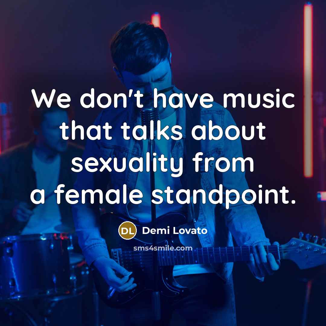 “We don't have music that talks about sexuality from a…” quote by Demi Lovato