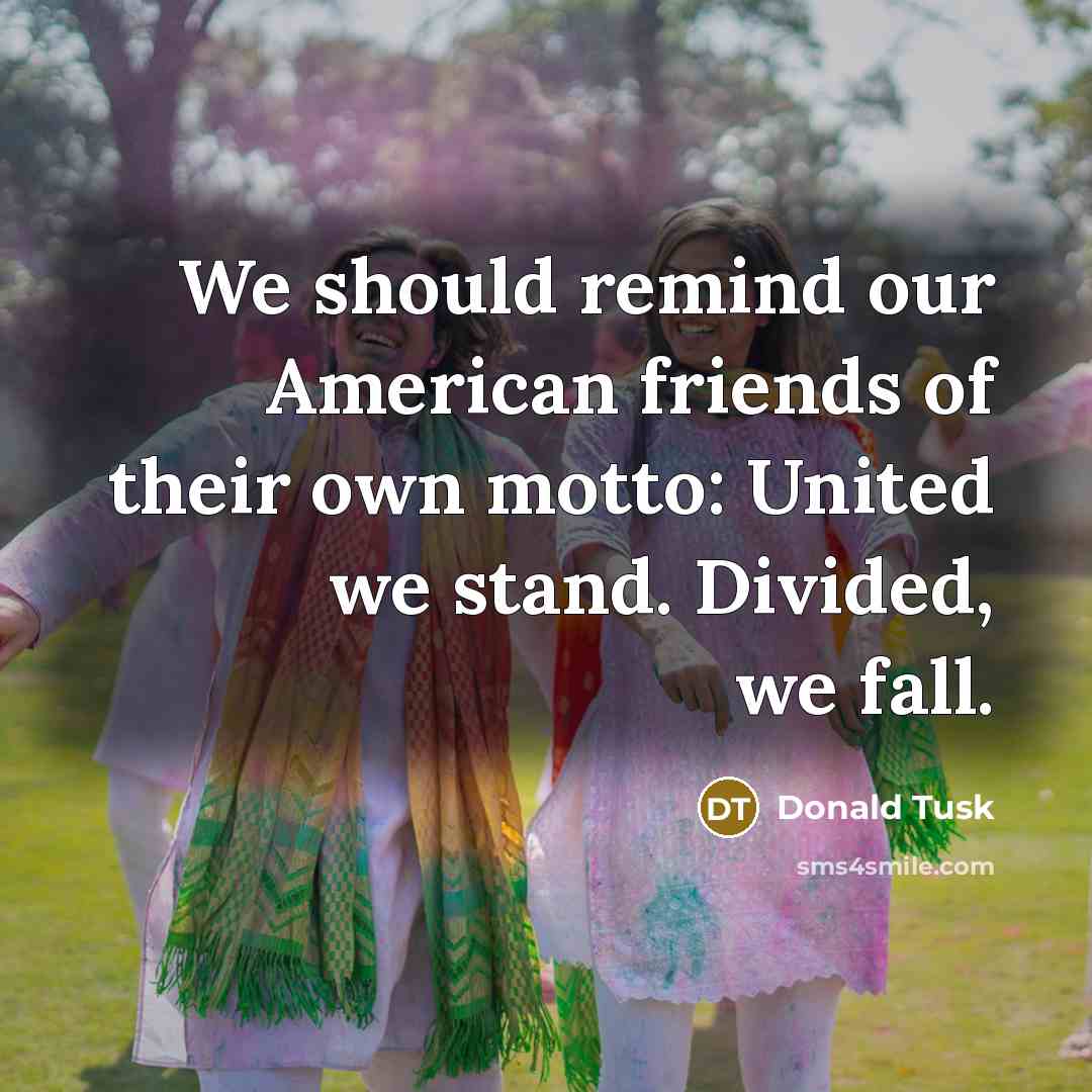 “We should remind our American friends of their own motto:…” quote by Donald Tusk
