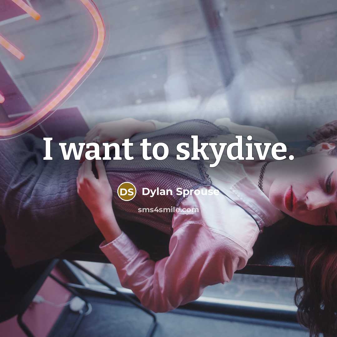 “I want to skydive.…” quote by Dylan Sprouse