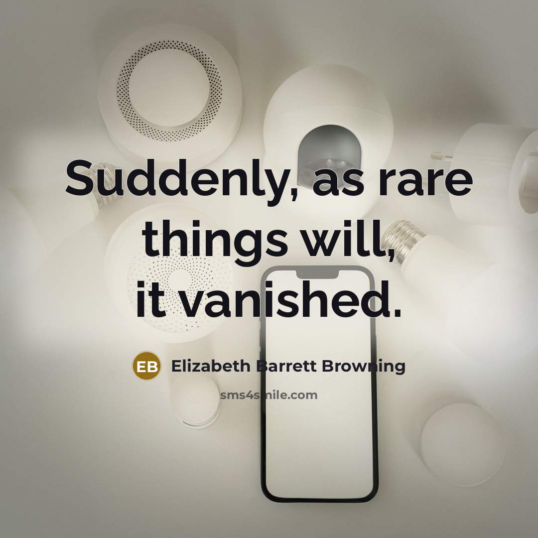 “Suddenly, as rare things will, it vanished.…” quote by Elizabeth Barrett Browning