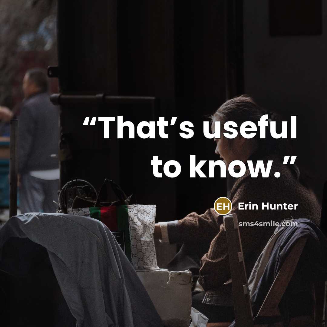 “That’s useful to know.” quote by Erin Hunter
