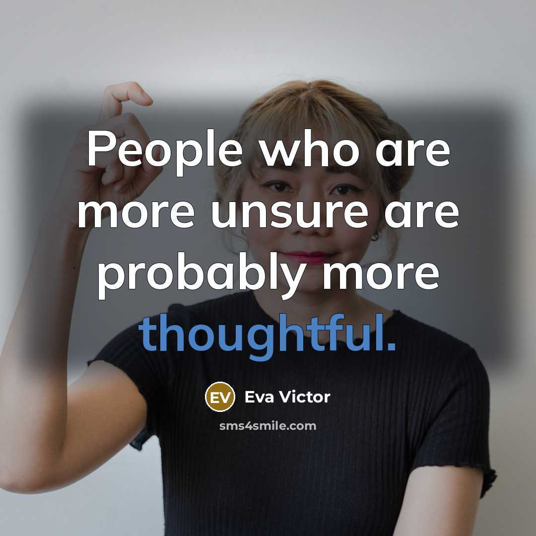 “People who are more unsure are probably more thoughtful.…” quote by Eva Victor