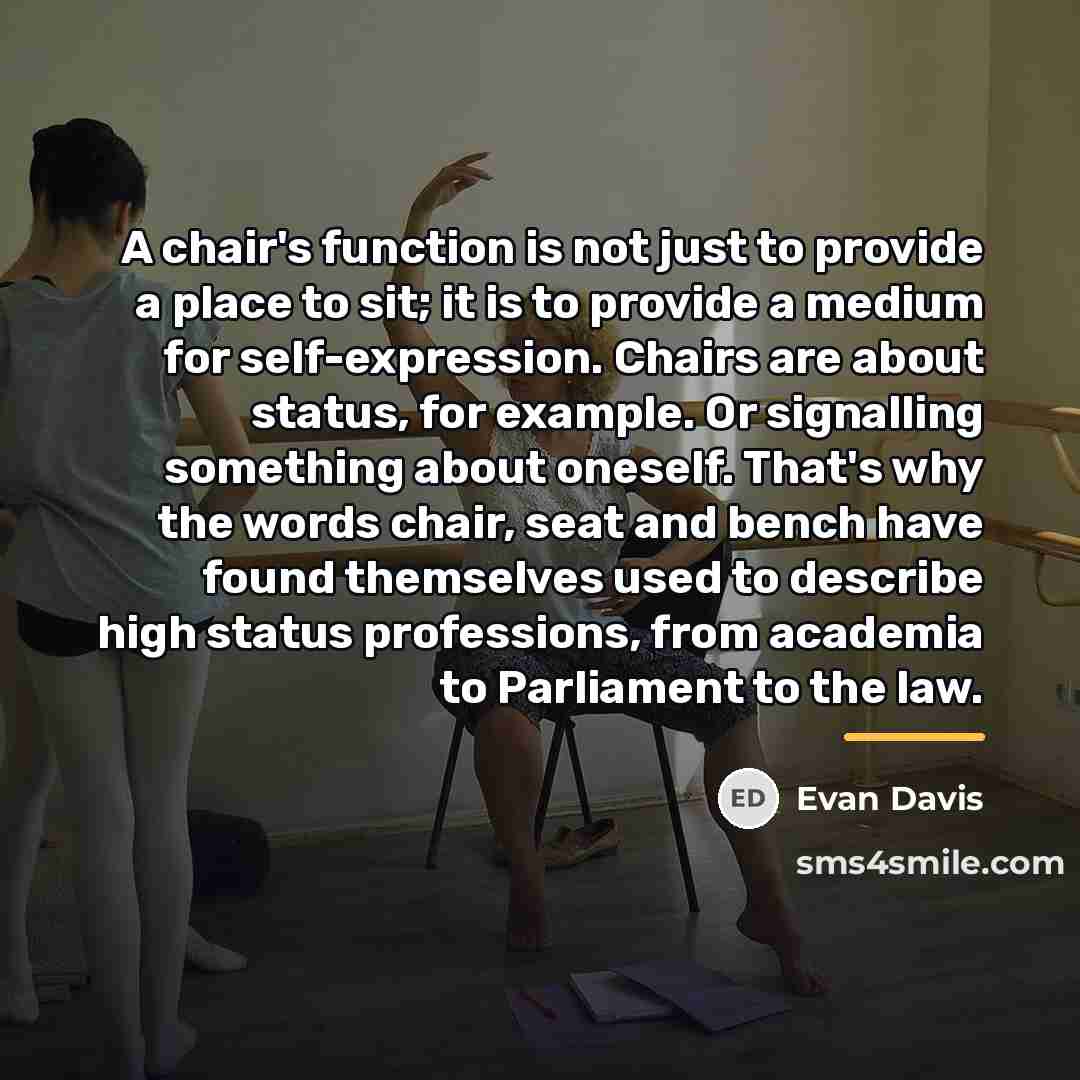 “A chair's function is not just to provide a place…” quote by Evan Davis