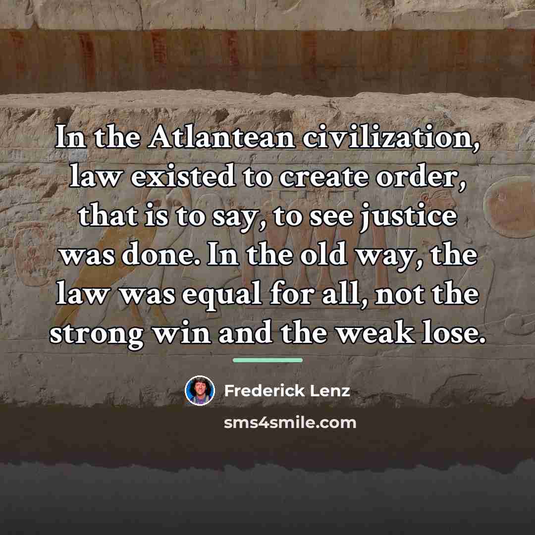 “In the Atlantean civilization, law existed to create order, that…” quote by Frederick Lenz