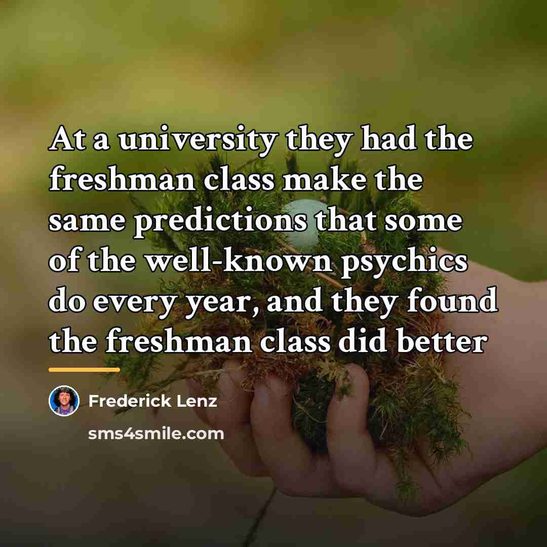 “At a university they had the freshman class make the…” quote by Frederick Lenz