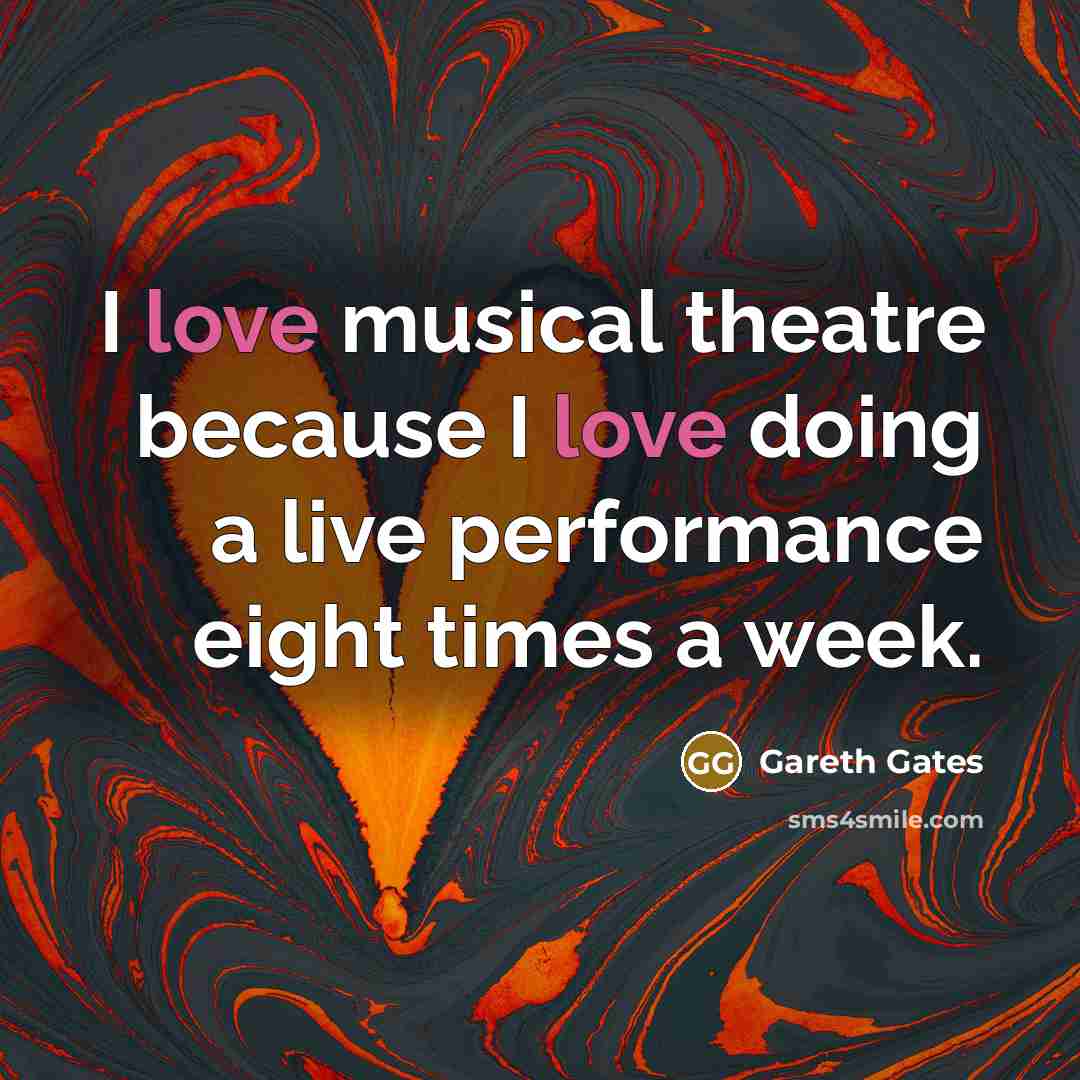“I love musical theatre because I love doing a live…” quote by Gareth Gates