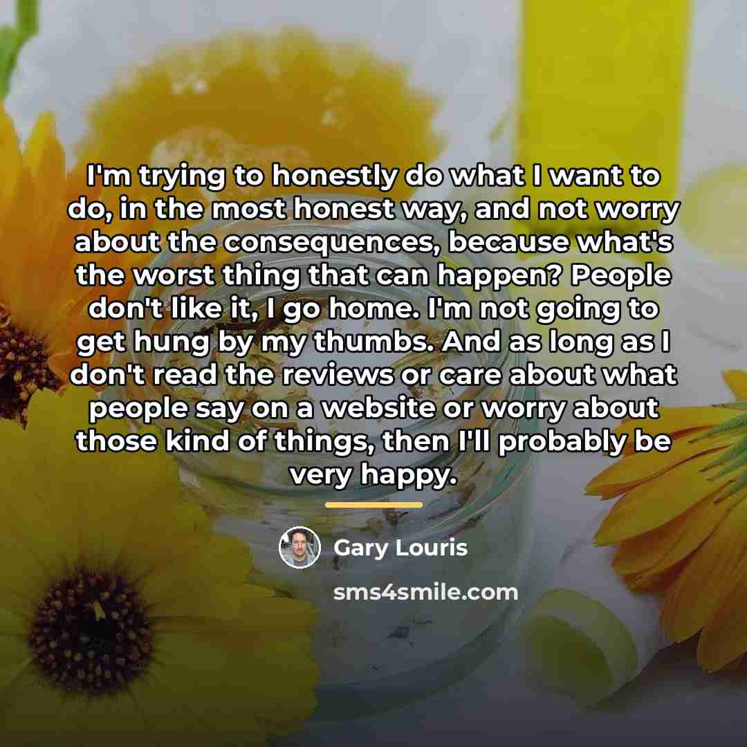 “I'm trying to honestly do what I want to do,…” quote by Gary Louris