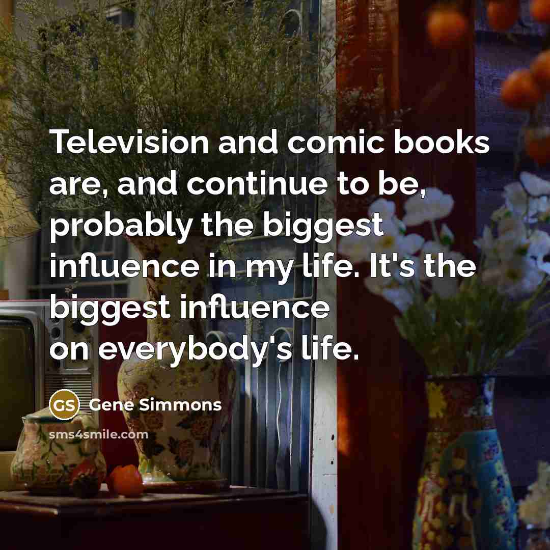 “Television and comic books are, and continue to be, probably…” quote by Gene Simmons