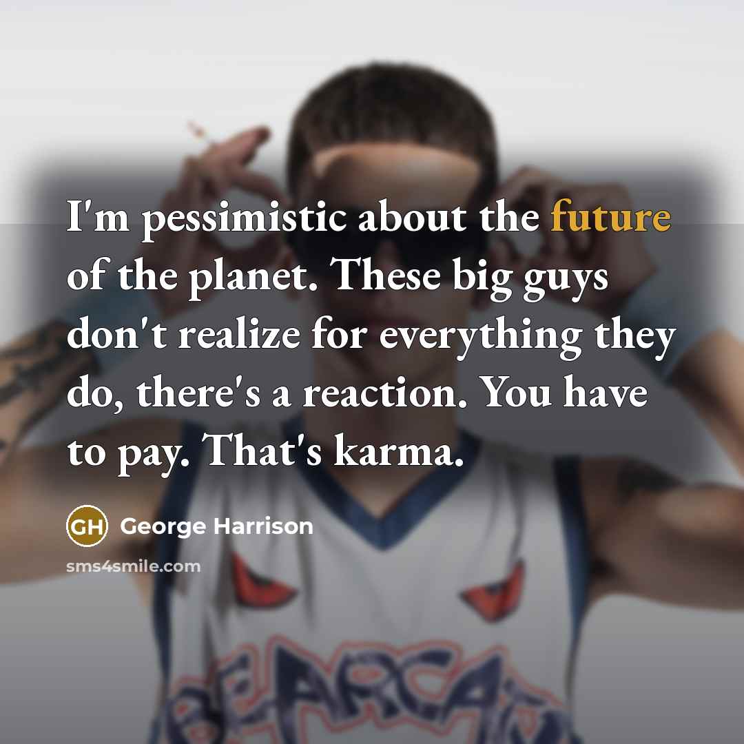 “I'm pessimistic about the future of the planet. These big…” quote by George Harrison