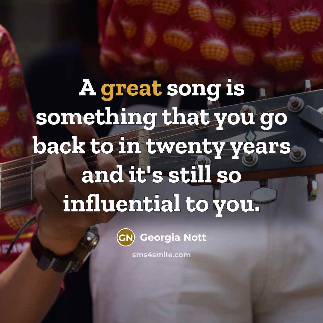 “A great song is something that you go back to…” quote by Georgia Nott