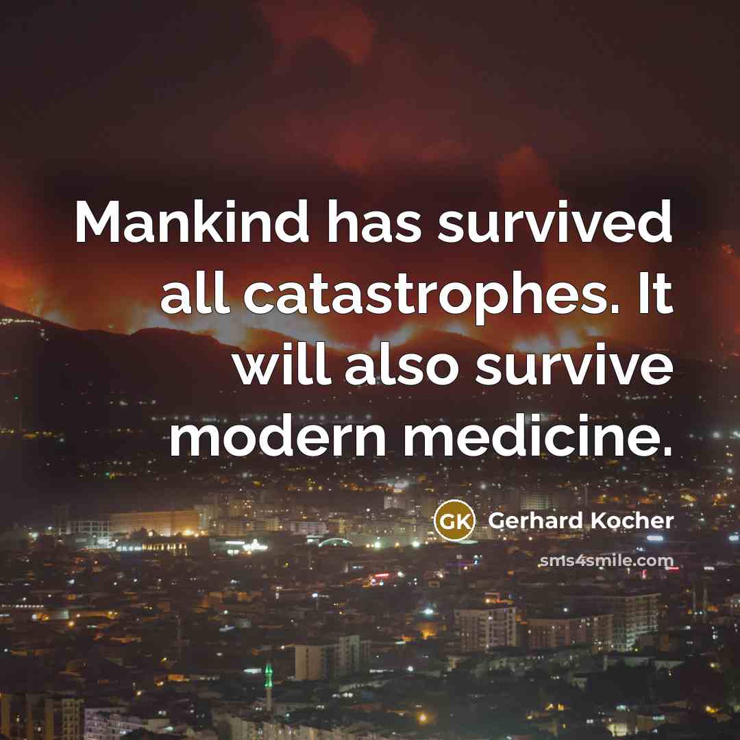“Mankind has survived all catastrophes. It will also survive modern…” quote by Gerhard Kocher