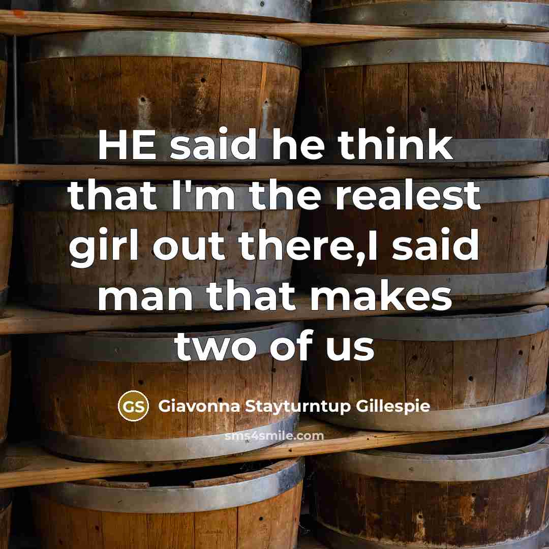 “HE said he think that I'm the realest girl out…” quote by Giavonna Stayturntup Gillespie