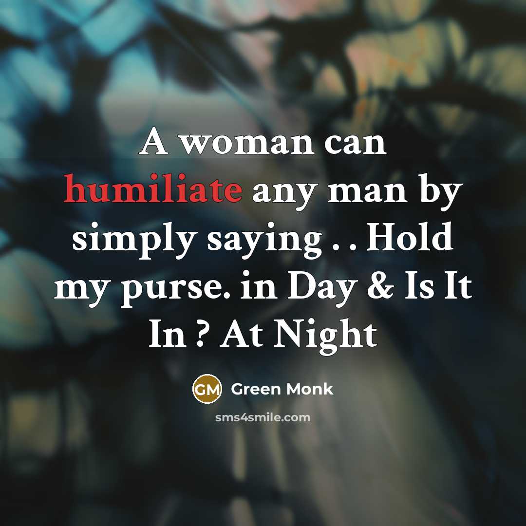 “A woman can humiliate any man by simply saying .…” quote by Green Monk