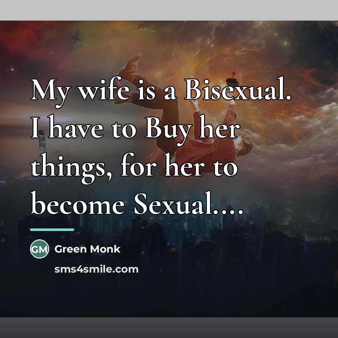 “My wife is a Bisexual. I have to Buy her…” quote by Green Monk