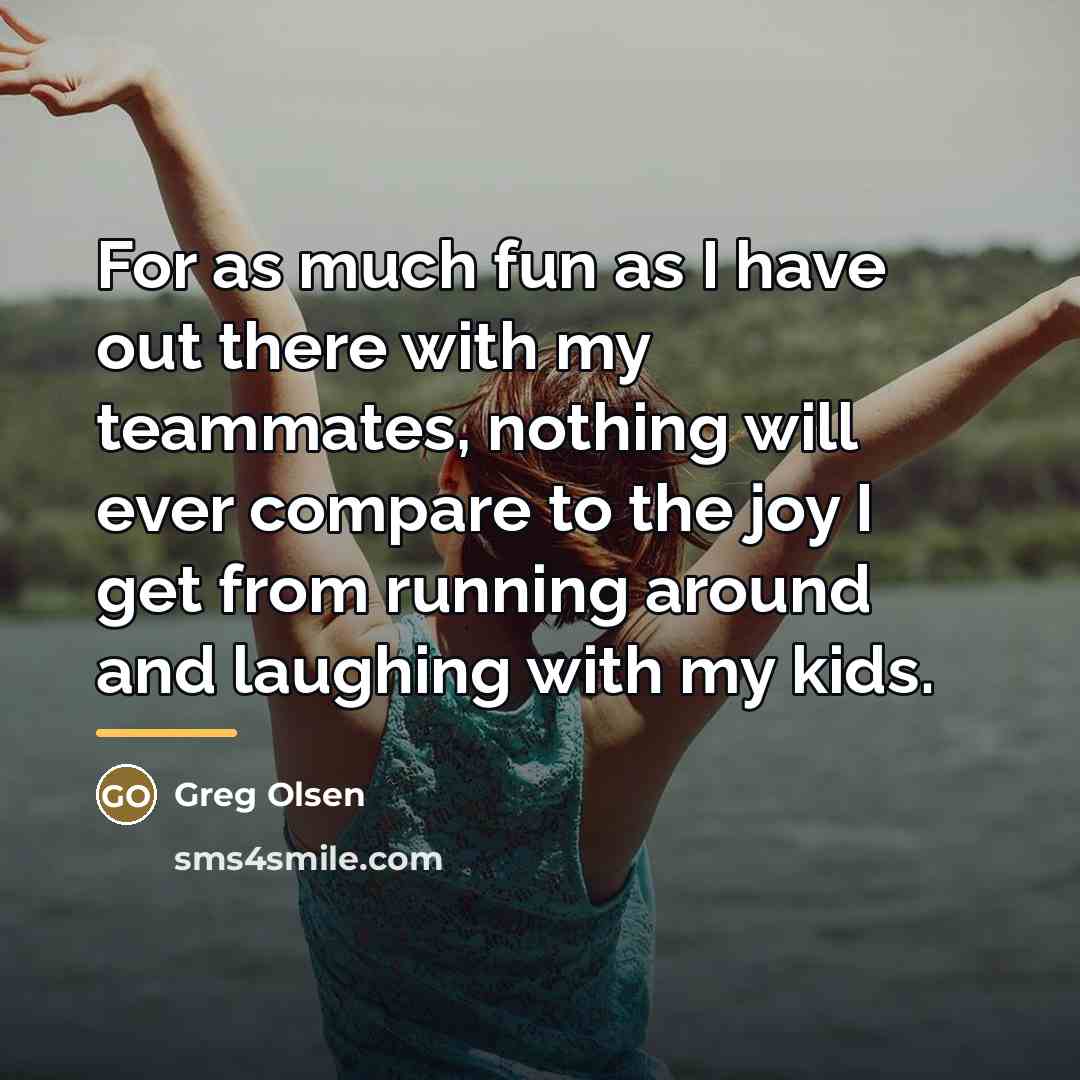 “For as much fun as I have out there with…” quote by Greg Olsen