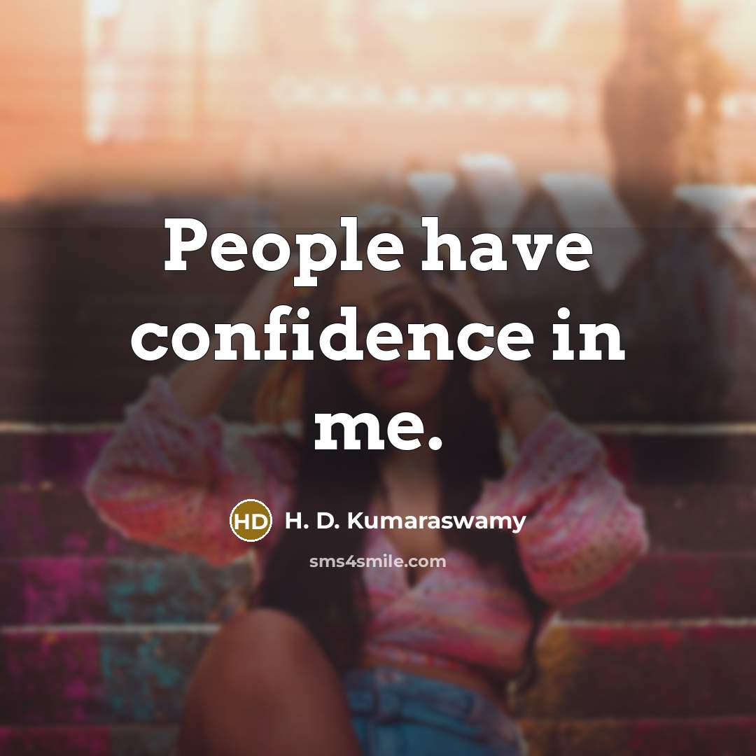 “People have confidence in me.…” quote by H. D. Kumaraswamy