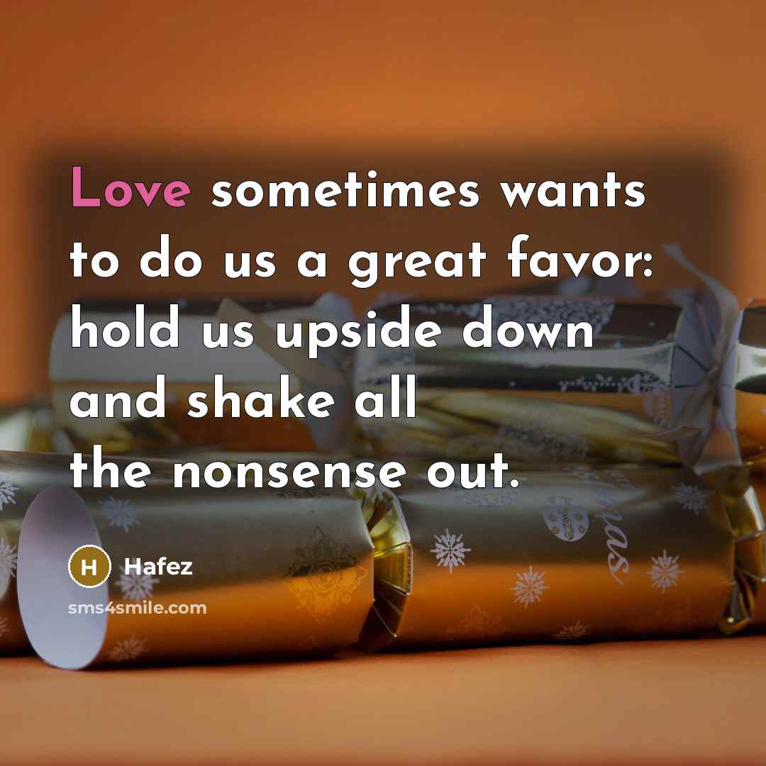 “Love sometimes wants to do us a great favor: hold…” quote by Hafez