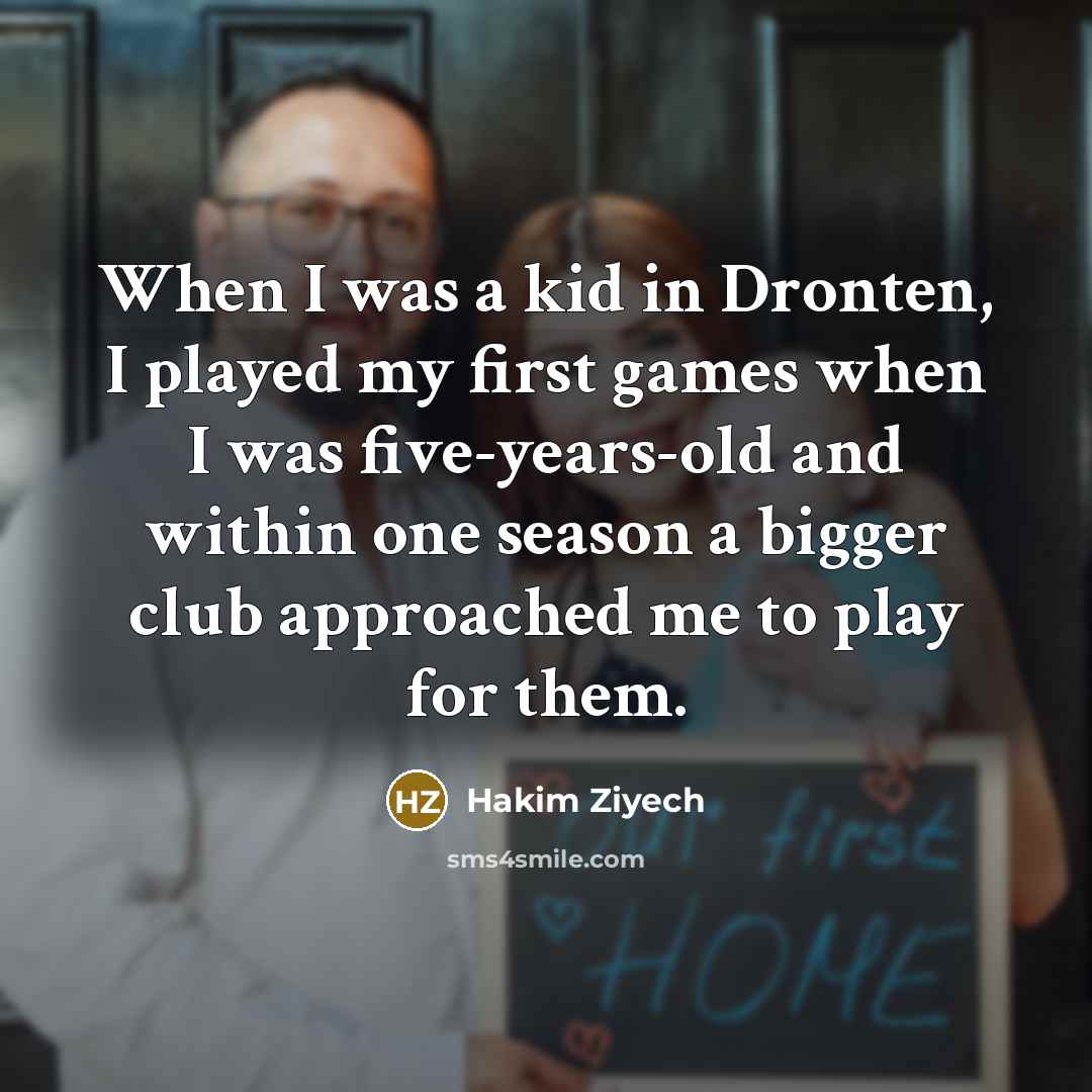 “When I was a kid in Dronten, I played my…” quote by Hakim Ziyech