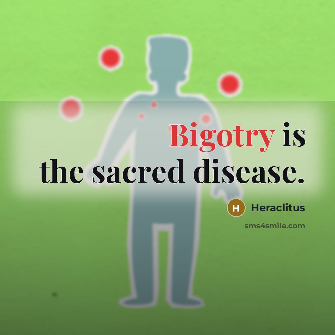 “Bigotry is the sacred disease.…” quote by Heraclitus