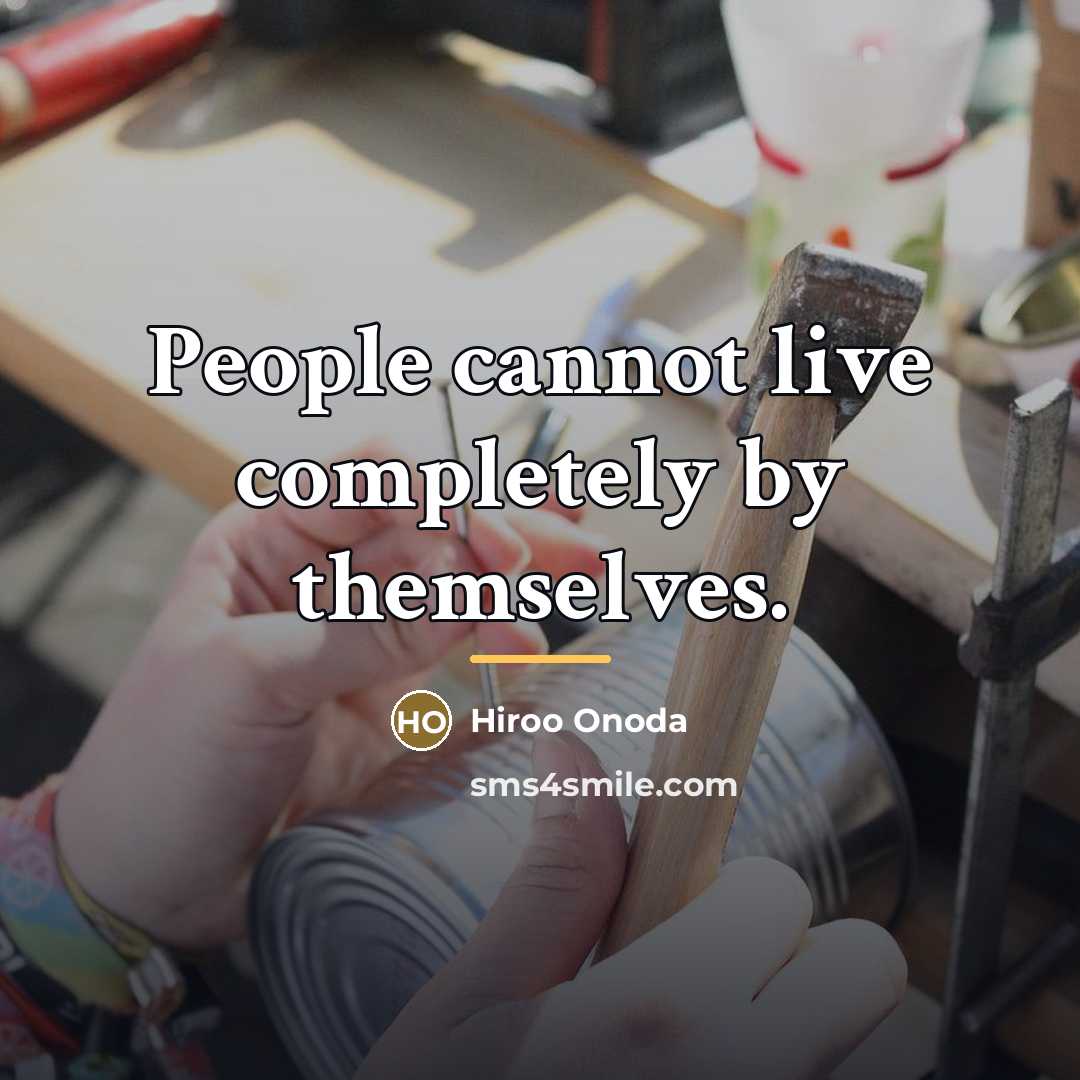 “People cannot live completely by themselves.…” quote by Hiroo Onoda