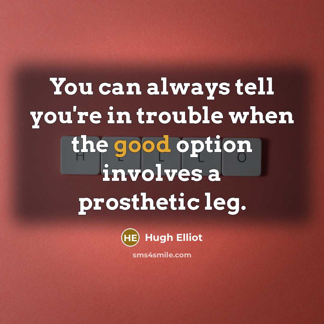 “You can always tell you're in trouble when the good…” quote by Hugh Elliot