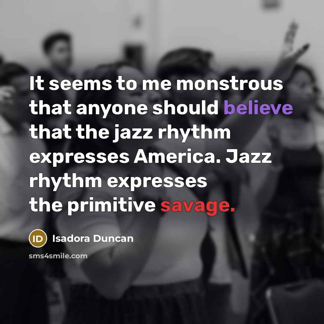 “It seems to me monstrous that anyone should believe that…” quote by Isadora Duncan