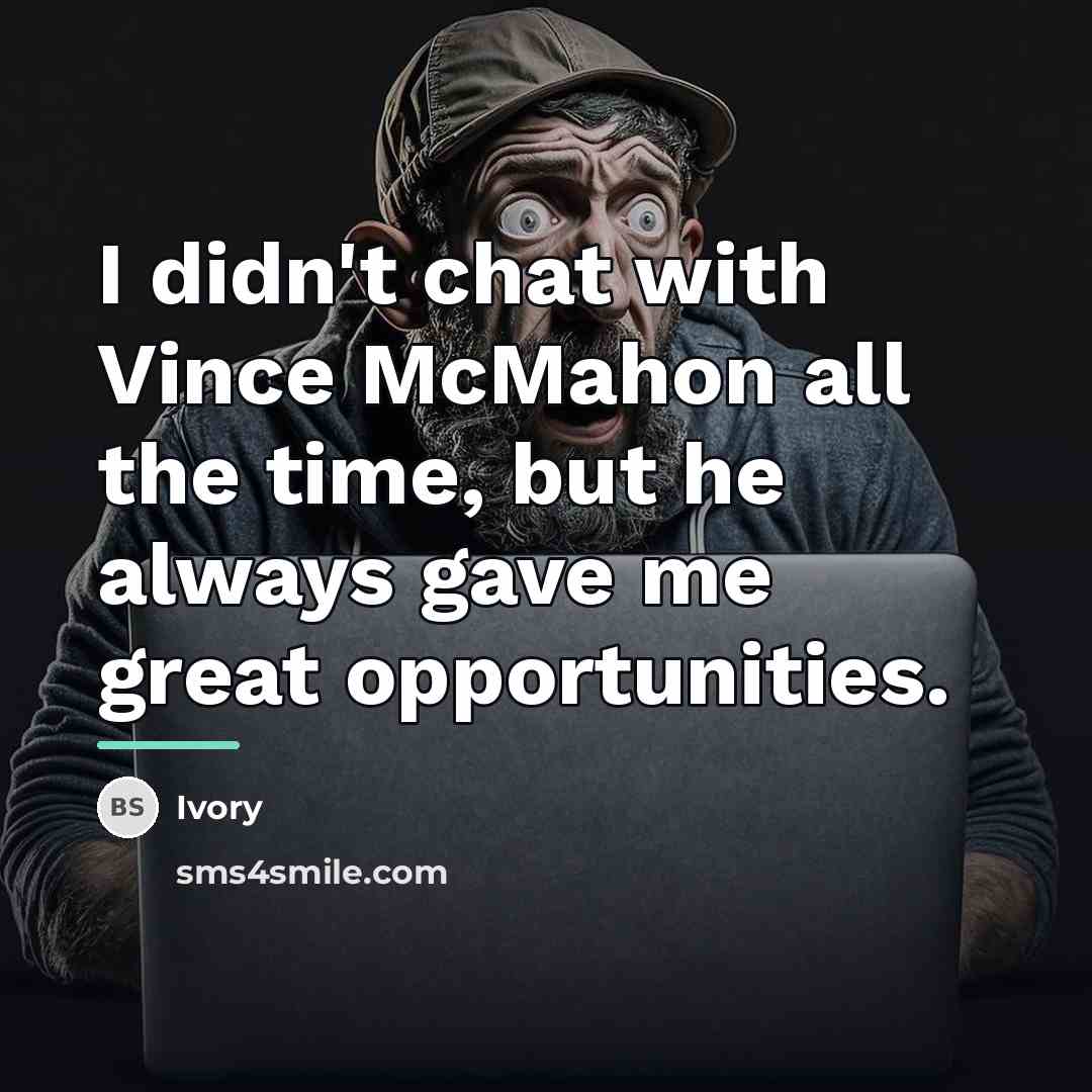 “I didn't chat with Vince McMahon all the time, but…” quote by Ivory